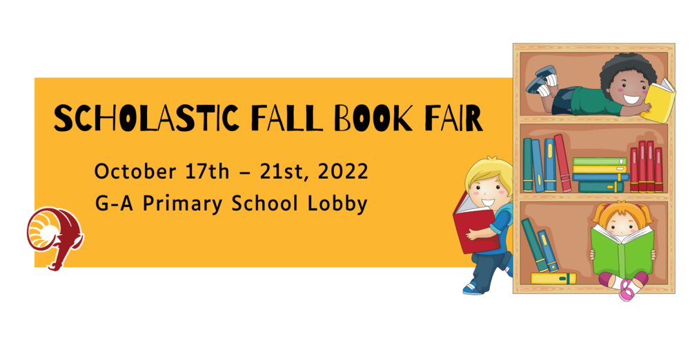 Scholastic Fall Book Fair October 17th – 21st, 2022  G-A Primary School Lobby 