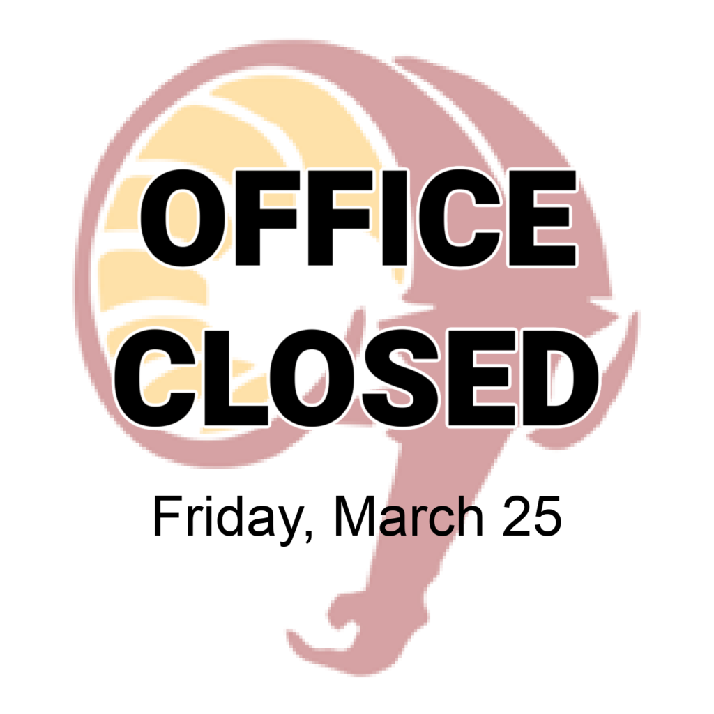 Office CLOSED Friday March 25